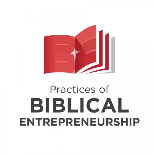 Practices of Biblical Entrepreneurship [Self-Paced]