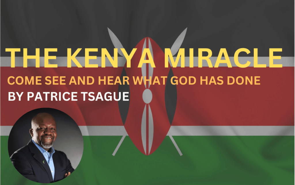 THE KENYA MIRACLE - COME SEE AND HEAR WHAT GOD HAS DONE